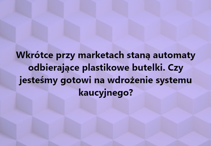 Czy jesteśmy gotowi na wdrożenie systemu kaucyjnego PET?